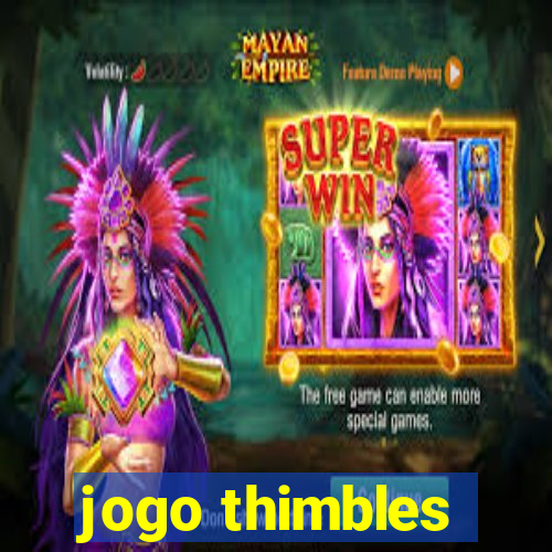 jogo thimbles